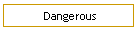 Dangerous